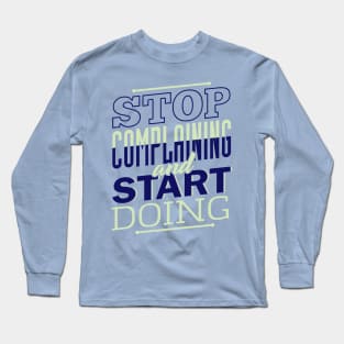 STOP Complaining Long Sleeve T-Shirt